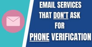 Email Services That Don't Ask for Phone Verification