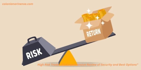 High Risk Trader: A Comprehensive Review of Security and Best Options”