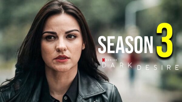 Netflix's Dark Desire: Renewal for Season 3 or Cancellation?
