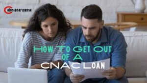 How To Get Out of A CNAC Loan?